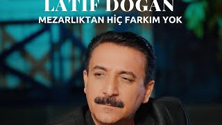 Latif Doğan  Mezarlıktan Hiç Farkım Yok türkü [upl. by Ruddie]