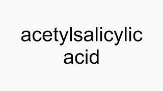 How to pronounce acetylsalicylic acid [upl. by Lesko]