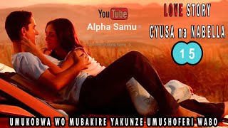 INKURU YURUKUNDO NZiZA❣️CYUSA na NABELA❣️iGiCE CYA15 AGASOBANUYE  INKURU ZURUKUNDO BY ALPHA SAMU [upl. by Animahs958]