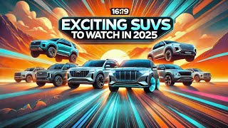 Exciting SUVs to Watch in 2025 [upl. by Knorring]