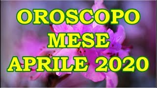 MESE APRILE 2020 OROSCOPO E PREVISIONI PER I 12 SEGNI ZODIACALI [upl. by Adnil773]