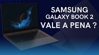 GALAXY BOOK 2 CORE i5  VALE A PENA  DICAS PARA COMPRAR NOTEBOOK [upl. by Ynaffi]