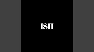 ISH [upl. by Eceined]