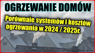 Porównanie systemów i kosztów ogrzewania domów w 2024r  2025r Czego unikać bo będzie drożeć [upl. by Aikem736]