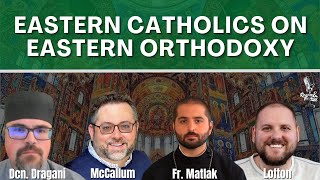 Eastern Catholics on Eastern Orthodoxy A Roundtable Discussion [upl. by Samp757]