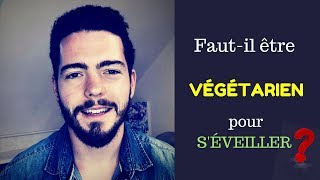 FAUTIL ÊTRE VÉGÉTARIEN POUR SÉVEILLER [upl. by Iztim]