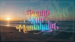 Paano Kita Mamahalin Tagalog lovesongOPM Ballad ByEchomelody83 [upl. by Suzanne]