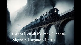 Great British Railway Ghosts Myths amp Legends [upl. by Krasnoff]