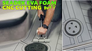 ShopSabre CNC Cutting EVA SeaDek Foam  Part 2 [upl. by Yram600]