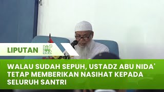 Walau Sudah Sepuh Ustadz Abu Nida Tetap Memberikan Nasihat Kepada Seluruh Santri [upl. by Berky521]