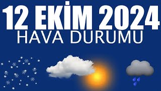 12 Ekim 2024 Hava Durumu Tüm İllerin Hava Durumu [upl. by Artemed760]