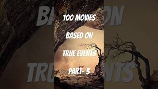 100 MOVIES BASED ON TRUE EVENTS  Part  3 movies shorts film movierecommendation top100 [upl. by Ogden]