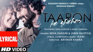 Taaron Ke Shehar Lyrical Song Neha Kakkar Sunny Kaushal  Jubin NautiyalJaani  Bhushan Kumar [upl. by Esinrahc237]