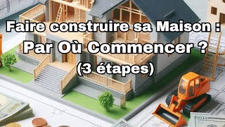 Faire Construire sa Maison  Par Où Commencer [upl. by Dougherty633]