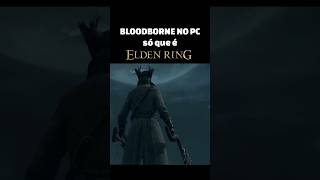 BLOODBORNE no PC mais ou menos eldenring shadowoftheerdtree bloodborne shorts [upl. by Tove602]