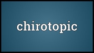 Chirotopic Meaning [upl. by Rebecca]