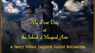 My First Day at the School of Magical Arts a Harry Potter Inspired Guided Meditation [upl. by Notnad591]