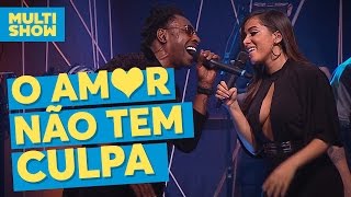 O Amor Não Tem Culpa  Anitta  Pixote  Música Boa Ao Vivo  Multishow [upl. by Cristoforo]