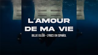 L’AMOUR DE MA VIE  BILLIE EILISH LYRICS EN ESPAÑOL No Official Video [upl. by Olsewski949]