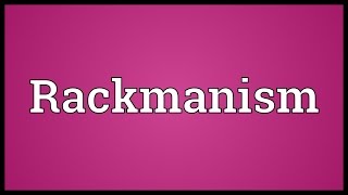 Rackmanism Meaning [upl. by Hulbard305]