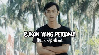 IHSAN APRILLIAN  BUKAN YANG PERTAMA  COVER [upl. by Onitsirc555]