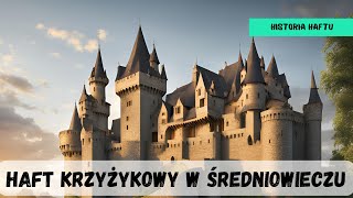 Haft krzyżykowy w średniowieczu  Historia haftu [upl. by Alaekim]