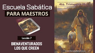 Escuela Sabática  Lección 7  Bienaventurados los que creen  Lección para MAESTROS [upl. by Meurer]