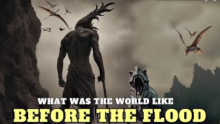 THE TRUTH OF WHAT WAS THE WORLD LIKE BEFORE THE FLOOD [upl. by Wulf]