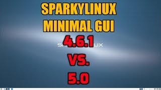 SparkyLinux Minimal GUI versions 461 vs 50 Comparison [upl. by Charie]