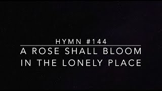 Hymn 144 A Rose Shall Bloom in the Lonely Place [upl. by Auohc]