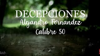 Decepciones  Alejandro Fernandez Ft Calibre 50 LetraLyrics [upl. by Kipton]