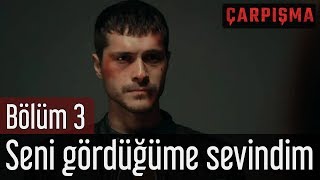 Çarpışma 3 Bölüm  Seni Gördüğüme Sevindim [upl. by Ardnua]