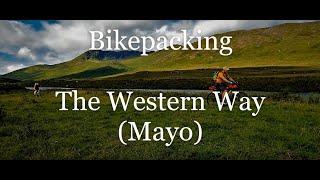 Bikepacking The Western Way Trail Mayo Ireland [upl. by Avir884]