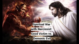 Spiritual War with Narcissist Good Victim vs Demonic Evil [upl. by Eiaj]