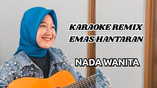 KARAOKE REMIX EMAS HANTARAN NADA WANITAFEMALE BY ARINDI PUTRY [upl. by Drof742]