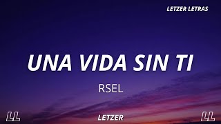 Rsel  Una Vida sin Ti Letra [upl. by Suoicul]