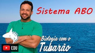 Sistema ABO  Genética  Biologia com o Tubarão [upl. by Beckett]