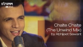 Chalte Chalte The Unwind Mix by Abhijeet Sawant [upl. by Hercules]