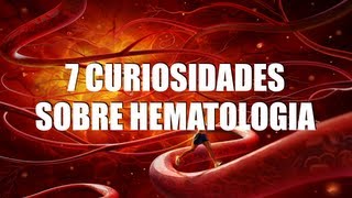 7 CURIOSIDADES SOBRE HEMATOLOGIA [upl. by Ydnec277]