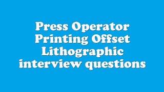 Press Operator Printing Offset Lithographic interview questions [upl. by Casmey405]