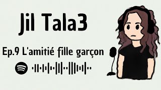 Ep9 Lamitié fille garçon  Jil Tal3 Podcast [upl. by Nlocnil]