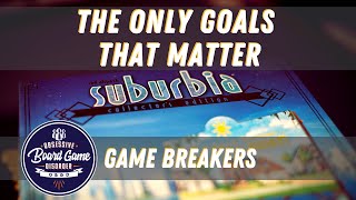 Suburbia  Only the Goals Matter  Game Breakers Strategy [upl. by Fesuy]