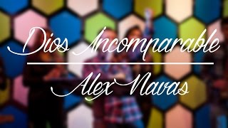 Dios Incomparable  Alex Navas [upl. by Uzia]