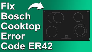 How To Fix Bosch Cooktop Error ER42  Meaning Causes amp Solutions Quick And Easy Method [upl. by Chita]