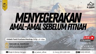 LIVE Ustadz Fandi Kasbara Harahap S Sy حفظه الله  Menyegerakan AmalAmal Sebelum Fitnah [upl. by Jeri36]