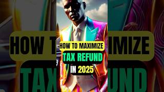 How to Maximize Your Tax Refund in 2025 [upl. by Thisbe]