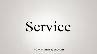 How To Say Service [upl. by Rhiana]