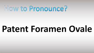 How to Pronounce Patent Foramen Ovale [upl. by Etnelav]