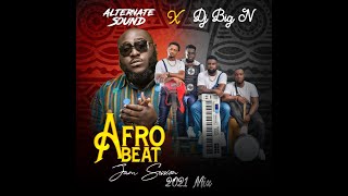 AfroBeat Jam Session 2021 Mix  Alternate Sound ft Dj Big N [upl. by Aldric]