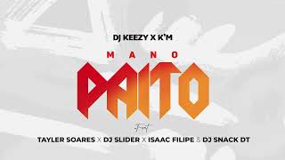 DJ KEEZY x KM MANO PAITO TAYLER SOARES X DJ SLIDER X ISAAC FILIPE amp DJ SNACK DT [upl. by Anilev]